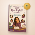 Qué le digo cuando… — 40 respuestas para los momentos que te desarman. Pequeñas Líderes, 6 a 12 años.
