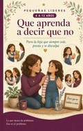 Que aprenda a decir que no — para la hija que siempre cede, presta y se disculpa. Pequeñas Líderes.
